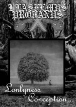 Blasfemus Profanus : Lonlyness Conception...